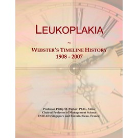 Leukoplakia: Webster's Timeline History, 1908 - 2007