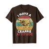 Crappie Fishing T-Shirt Funny Crappie Attitude Bass Dad Men T-Shirt
