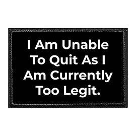 I Am Unable to Quit As I Am Currently Too Legit. | Hook and Loop Attach for Hats, Jeans, Vest, Coat | 2x3 in | by Pull Patch