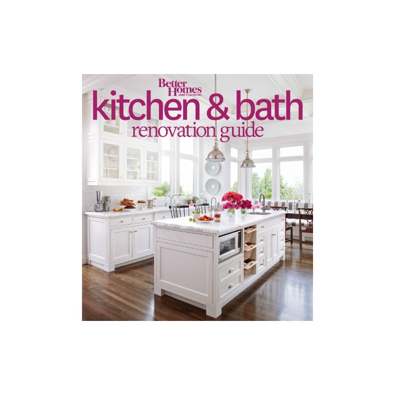 Better Homes and Gardens Kitchen and Bath Renovation Guide