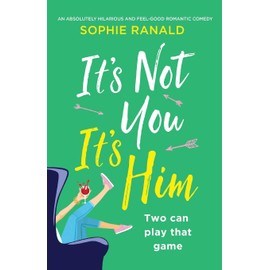 It's Not You It's Him: An absolutely hilarious and feel good romantic comedy