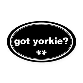 CafePress Got Yorkie? Oval Car Magnet, Euro Oval Bumper Magnet