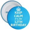 Blue Keep Calm It's My 12th Birthday Badge - 59mm