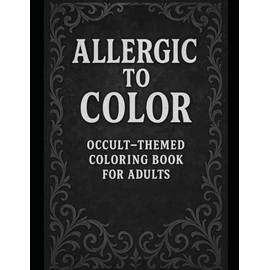 Allergic to Color: Occult-Themed Coloring Book For Adults