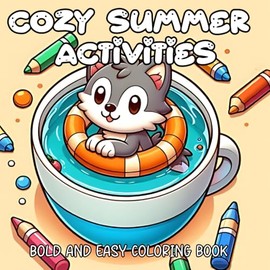 Cozy Summer Activities: Bold and Easy Coloring Book for Kids, Teens and Adults, Comfy and Cozy Gardening, Picnic Stress Relief, Easy Cute Animal Desings