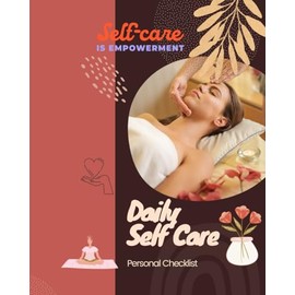Daily Self Care-Self Care is Empowerment: Personal Checklist for Workout, Hours of Sleep, Water Balance, Mood and what makes you Happy