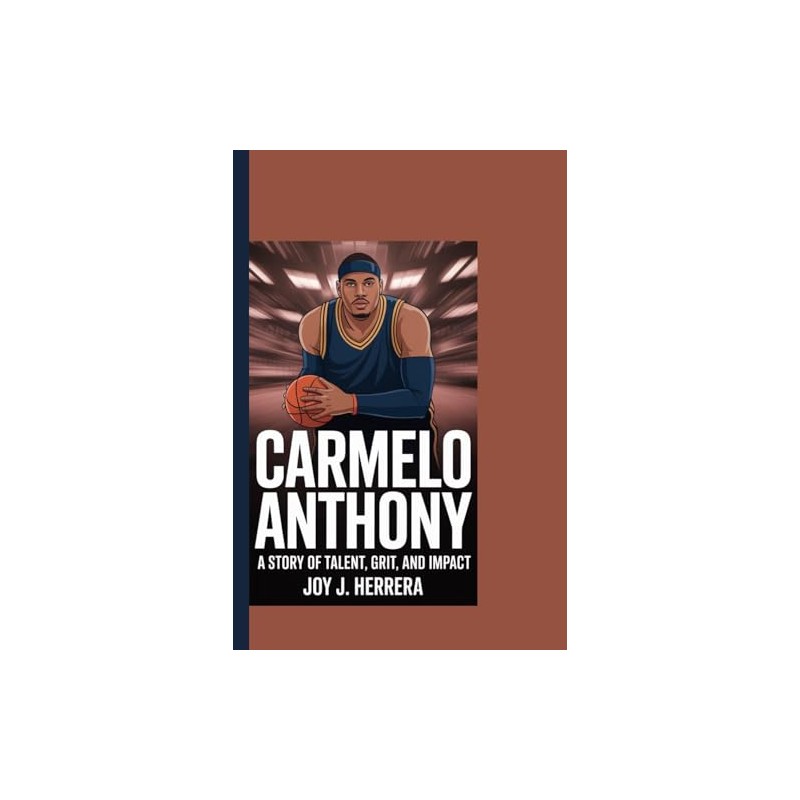 CARMELO ANTHONY: A Story of Talent, Grit, and Impact