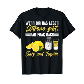 T-Shirt with German Text "Wenn Das Leben Dir Zitronen Gibt Salz Tequila Alcohol Saufen, black, s