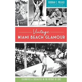Vintage Miami Beach Glamour: Celebrities and Socialites in the Heyday of Chic