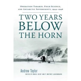 Two Years Below The Horn: Operation Tabarin, Field Science, And Antarctic S...