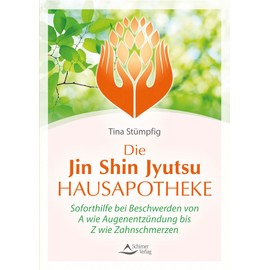 Die Jin-Shin-Jyutsu-Hausapotheke: Soforthilfe bei Beschwerden von A wie Augenentzündung bis Z wie Zahnschmerzen