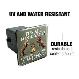 It's All Fun and Games Until Someone Loses a Wiener Dachshund Dogs Tow Trailer Hitch Cover Plug Insert