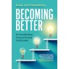 Becoming Better: The Groundbreaking Science of Personal Transformation