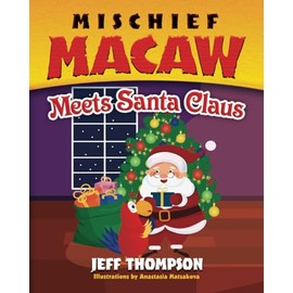 Mischief Macaw Meets Santa (The Adventures of Mischief Macaw)
