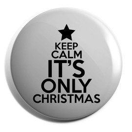 Hippowarehouse Keep calm it's only christmas Badge Various Sizes 38mm 50mm 75mm