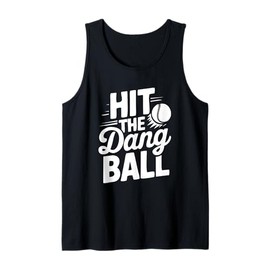 Hit The Dang Ball Funny Sports Quote,Hilarious Baseball Tank Top