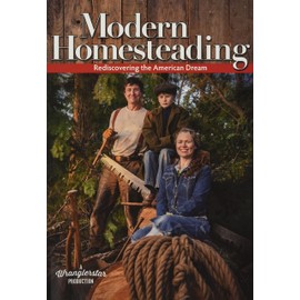 Modern Homesteading: Rediscovering the American Dream