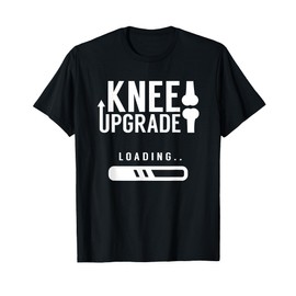 Knee Upgrade Loading Recovery Survivor Knees Knee Surgery T-Shirt