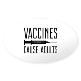 CafePress Vaccines Cause Adults Oval Car Bumper Sticker