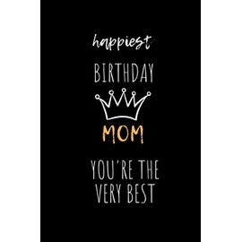Happiest Birthday Mom You Are The Very Best: Planner / Notebook / Journal - wide ruled paper - 120 pages - 6x9. Gift from child, son, daughter