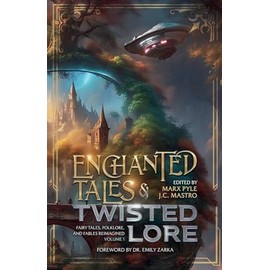 Enchanted Tales & Twisted Lore: Fairy Tales, Folklore, and Fables Reimagined - Volume 1 (The Crossing Genres Anthology Collection)