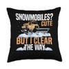 Snowmobiles? Cute But I Clear The Way Snow Plow Throw