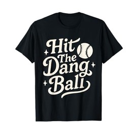 Hit The Dang Ball For Baseball Player Graphic T-Shirt