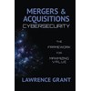Mergers & Acquisitions Cybersecurity: The Framework For Maximizing Value
