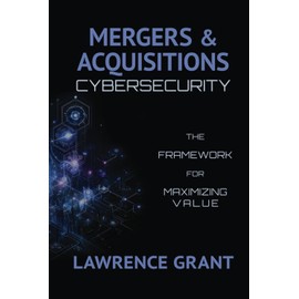 Mergers & Acquisitions Cybersecurity: The Framework For Maximizing Value