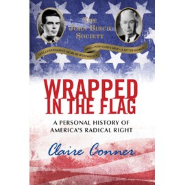 Wrapped in the Flag: A Personal History of America's Radical Right