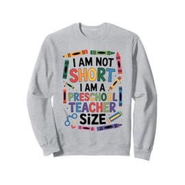 I'm Not Short I'm A Preschool Teacher Size Funny Quote Women Sweatshirt