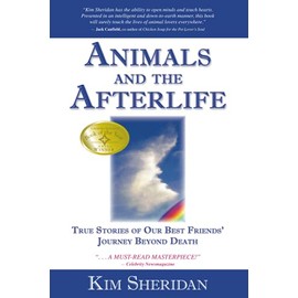 Animals and the Afterlife: True Stories of Our Best Friends' Journey Beyond Death