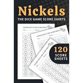 Nickels Score Sheets: 120 Score Pads for Nickels Dice Game | Scoring Notebook and Game Instructions for Family Fun Nights