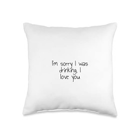 Statement Blend I'm Sorry I was Drinking, I Love You Throw Pillow, 16x16, Multicolor