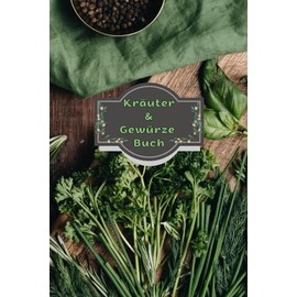 Kräuterbuch Heilpflanzen Notizbuch Kräuter & Gewürze Pflanzenkunde Naturheilkunde Kräutermedizin Hausmittel Wildkräuter Rezepte Kräutergarten Küche ... Essenzen Kräuterheilkunde A04A