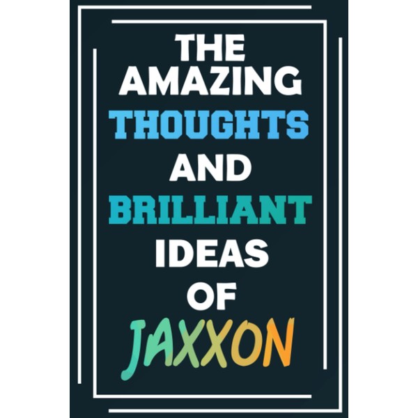 The Amazing Thoughts and Brilliant Ideas of Jaxxon: Unleash Your