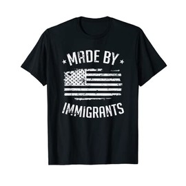 Made By Immigrants Immigration American Flag Political Gift Women Men T-Shirt