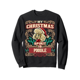 Poodle My Christmas Spirit Dog Santa Claus Elf Reindeer Sweatshirt