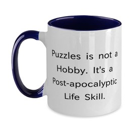 Joke Puzzles Gifts, Puzzles is not a Hobby. It's a Post-apocalyptic Life Skill, Puzzles Two Tone 11oz Mug From Friends, Brain teasers, Jigsaw puzzles, Crossword puzzles, Sudoku, Trivia, Quiz, Logic