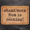 Stand Back Mum is Cooking Chopping Board Funny Mothers Day