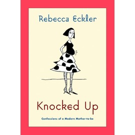 Knocked Up: Confessions of a Modern Mother-to-be