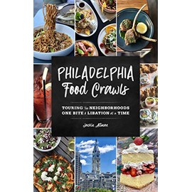 Philadelphia Food Crawls: Touring the Neighborhoods One Bite and Libation at a Time