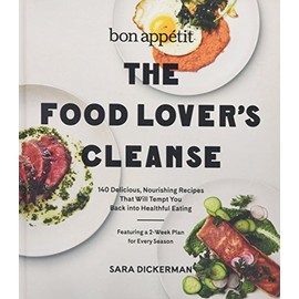 William Morrow Bon Appetit: The Food Lover's Cleanse: 140 Delicious, Nourishing Recipes That Will Tempt You Back into Healthful Eating