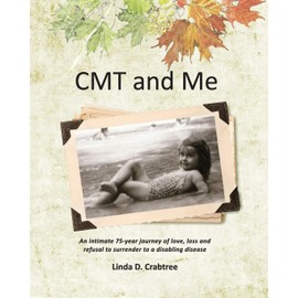 CMT and Me: An intimate 75-year journey of love, loss and refusal to surrender to a disabling disease