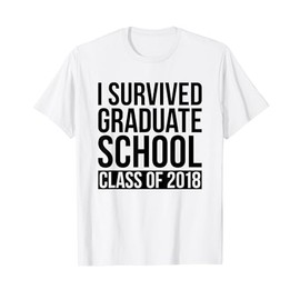 I Survived Graduate School Class Of 2018 Graduation T-Shirt