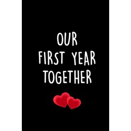 OUR FIRST YEAR TOGETHER: Valentine's Day Gifts Journal Notebook For Him or Her From Wife, Husband, Men, Women