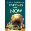 Five Years From Now: A GUIDE TO MILLIONAIRE STATUS