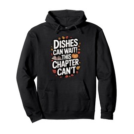 Dishes Can Wait This Chapter Can’t Funny Reading Humor Pullover Hoodie