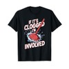 If It's Clogged I'm Involved T-Shirt