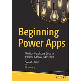 Beginning Power Apps: The Non-Developer's Guide to Building Business Applications